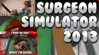 Surgeon Simulator 2013 with Facecam -- I is good at Doctoring