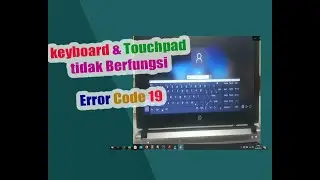 SOLUSI KEYBOARD & TOUCHPAD TIDAK BERFUNGSI, ERROR CODE 19
