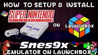How To Setup & Install Snes9x (Super Nintendo Emulator) On Launchbox!