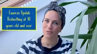 Bedwetting at 10 years old and over  / Enuresis Update