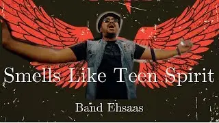 Smells Like Teen Spirit | In The End | Dil Se | Nirvana | Linkin Park | Band Ehsaas