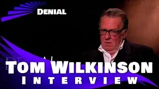 DENIAL -  Tom Wilkinson Interview
