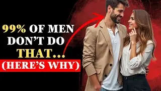 99% of Men Ignore This, But Women LOVE It! (Here's Why)