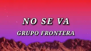 Grupo Frontera - No Se Va (Letra/Lyrics)