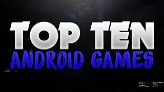 Top Ten Free Android Games You Should Play!! (2016/2017)