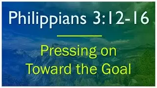 Philippians 3:12-16 - Verse by Verse Bible Study
