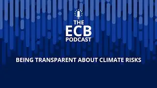 The ECB Podcast - Being transparent about climate risks
