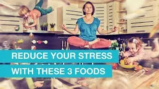 Reduce your Stress with these 3 foods