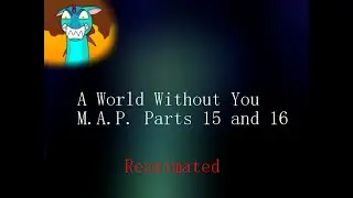 A World Without You M A P  part 15 and 16 New vs Old
