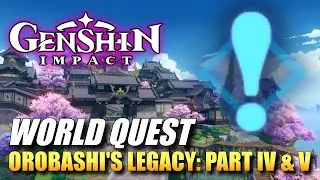 Genshin Impact - Orobashi's Legacy: Part IV And V (World Quest Guide)