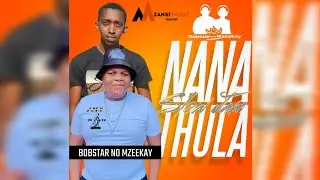 Bobstar No Mzeekay-Nana Thula(Slow Jam)