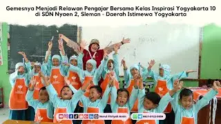 Gemesnya Menjadi Relawan Pengajar Kelas Inspirasi Yogyakarta 10 di SDN Nyaen 2, Sleman - DIY