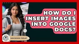 How Do I Insert Images Into Google Docs? - High School Toolkit