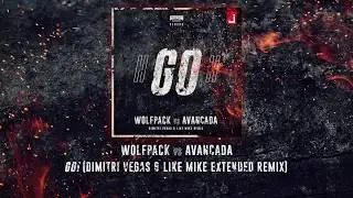 Wolfpack vs Avancada -GO! (Dimitri Vegas & Like Mike Extended Remix)