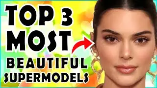 Top 3 Most Beautiful Supermodels