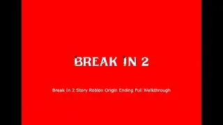 Break In 2 (Story) Origin Ending Full Walkthrough