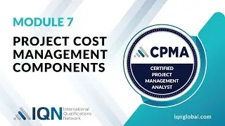 Module 7 - Video 1 - Project Cost Management Components