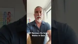 BREAKING:  IDF identifies Bodies of Six More Hostages