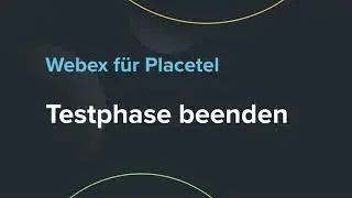 Testphase beenden bei Webex für Placetel