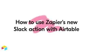 How to use Zapier's new Slack action with Airtable