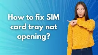 How to fix SIM card tray not opening ? - Step by Step