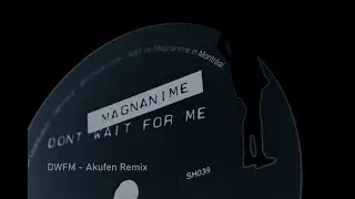 Magnanime - Don´t Wait For Me (Akufen Remix)