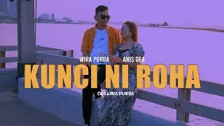 KUNCI NI ROHA - WIRA PURBA feat ANIS GEA 