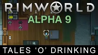 RimWorld Alpha 9 - Tales 'o' Drinking