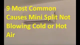 9 Most Common Causes When Mini Split Not Blowing Cold or Hot Air