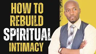 How To Rebuild Spiritual Intimacy