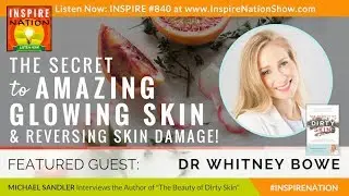 DR WHITNEY BOWE & THE BEAUTY OF DIRTY SKIN: Secrets to Amazing Glowing Skin & Reversing Skin Damage!