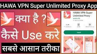 HAWA VPN Super Unlimited Proxy App Kaise Use Kare !! How To Use HAWA VPN Super Unlimited Proxy App