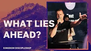 What lies ahead? | Andrey Shapoval. Kingdom Discipleship