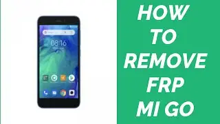 Removing google account lock FRP mi go