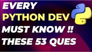 Python Interview Questions (Top 53) | EVERY Python Developer MUST KNOW THSESE QUESTIONS!!!