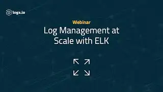 Webinar: Log Management at Scale with ELK