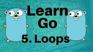 Loops - Go Lang Programming Tutorial: Part 5