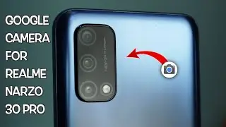 Google Camera For Realme Narzo 30 Pro || Gcam for Realme Narzo 30 Pro