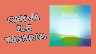 Canva Uygulaması ile Kolay Tasarım Örneği
