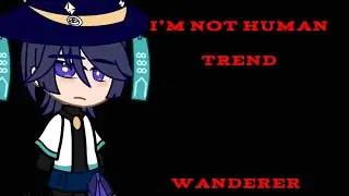 I’m not human || Gacha trend || Scara/wanderer || Genshin Impact ||