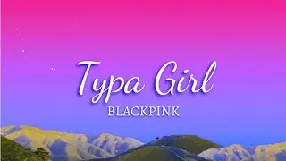 BLACKPINK - Typa Girl (Lyrics)