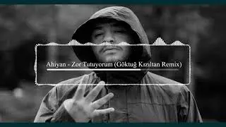 Ahiyan - Zor Tutuyorum (Göktuğ Kızıltan Remix)