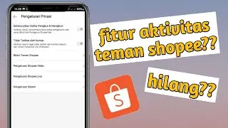 Penyebab fitur Aktivitas Teman Di shopee Hilang terbaru 2023