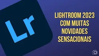 Lightroom 2023 com muitas novidades sensacionais