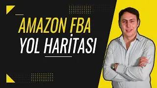 Amazon FBA Yol Haritası - (Amazon FBA Nedir? Nasıl Yapılır?)