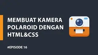 Tutorial Membuat Kamera Polaroid | HTML & CSS