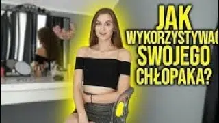Jak wykorzystać swojego chłopaka? | LADY KAROKAIA
