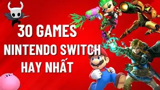 Game Nintendo Switch Hay Nhất | Top 30 Games Nintendo Switch Đáng Chơi Nhất