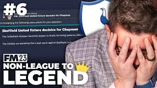 IT'S ALL GONE WRONG! | Part 6 | TOTTENHAM | Non-League to Legend FM23