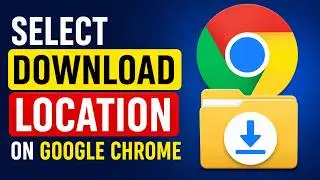 How to Select Download Location in Google Chrome | Always Ask Where to Save Files